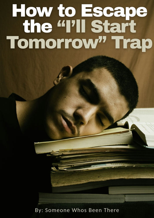 How to Escape the “I’ll Start Tomorrow” Trap