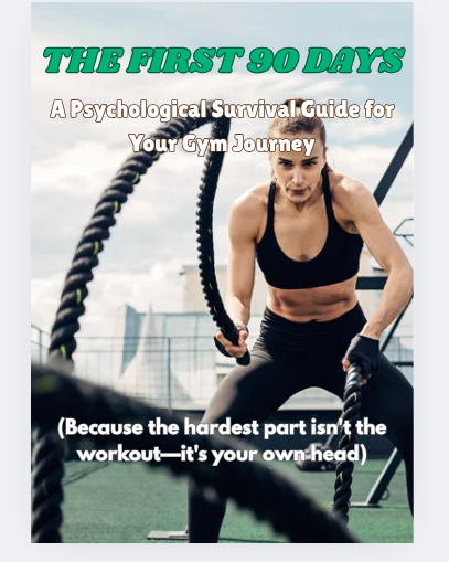THE FIRST 90 DAYS: A Psychological Survival Guide for Your Gym Journey