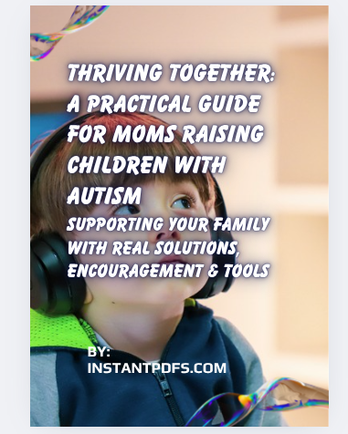 Thriving together: A practical guide for mom's raising children with autism